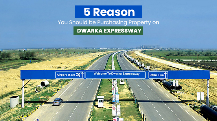 5 Reasons You Should be Purchasing Property on Dwarka Expressway