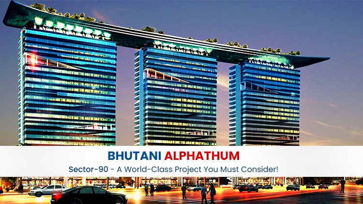 Bhutani Alphathum Sector-90  – A World-Class Project You Must Consider!