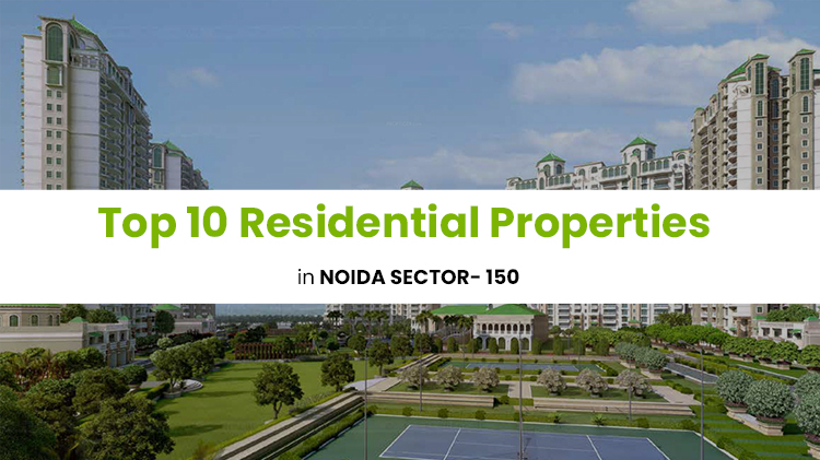 Top 10 Residential Properties in Noida Sector- 150