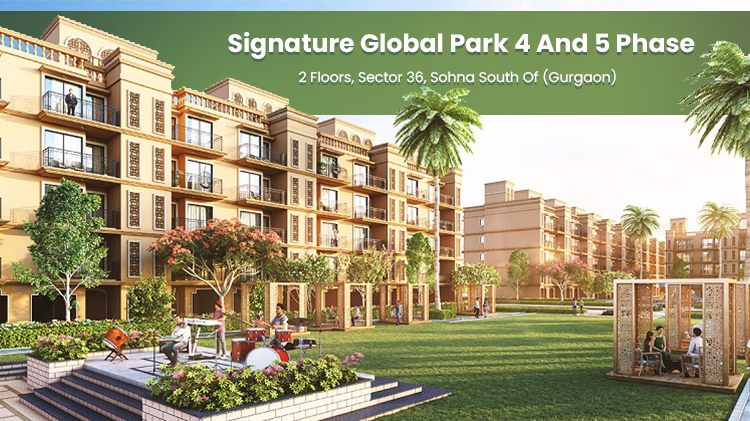 Signature Global Park 4 And 5 Phase 2 Floors Sector 36 Sohna South Of Gurgaon