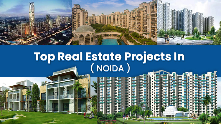 Top Real Estate Projects in Noida