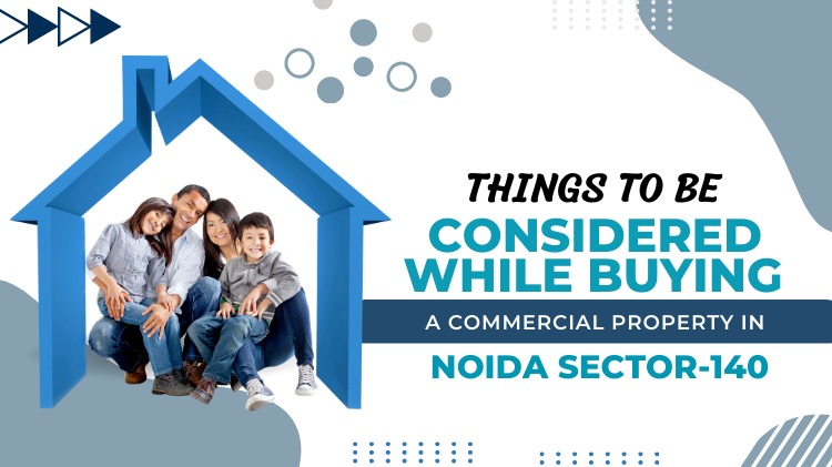 Things to be Considered while Buying a Commercial Property in Noida Sector-140
