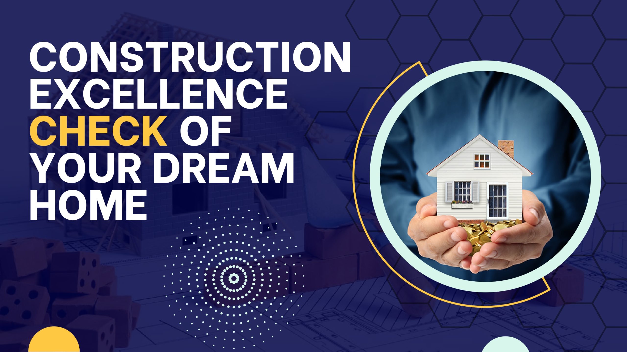 Construction Excellence Check OF Your Dream Home