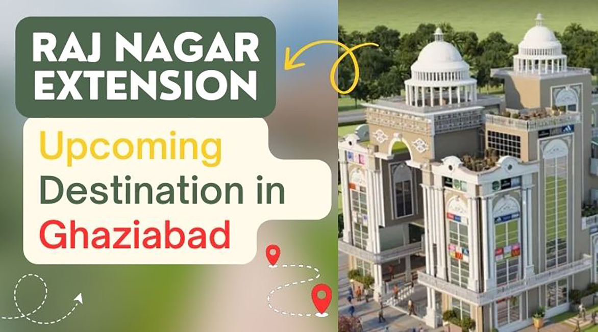 Raj Nagar Extension Upcoming Destination in Ghaziabad