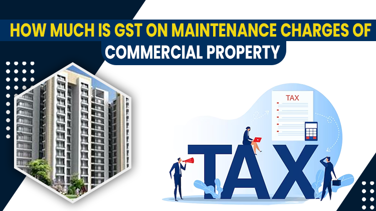 How Much Is GST On  Maintenance Charges Of Commercial Property