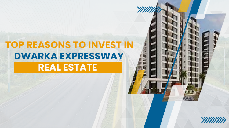 Top Reasons To Invest In Dwarka Expressway Real Estate