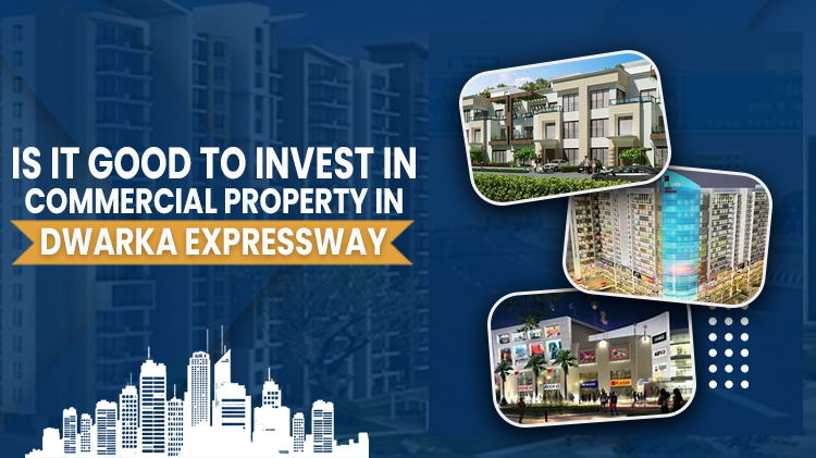 Is It Good To Invest In Commercial Property In Dwarka Expressway