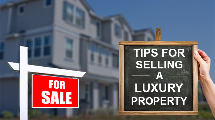 Tips for Selling a Luxury Property