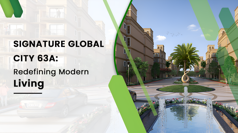 Signature Global City 63A: Redefining Modern Living
