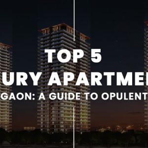 Top 5 Luxury Apartments in Gurgaon: A Guide to Opulent Living