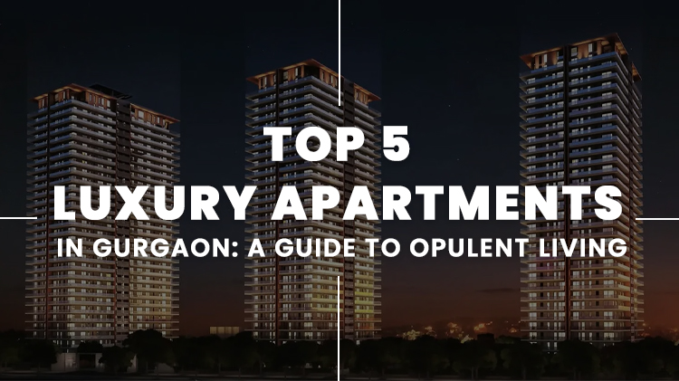 Top 5 Luxury Apartments in Gurgaon: A Guide to Opulent Living