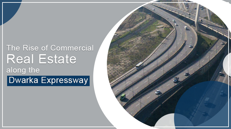 The Rise of Commercial Real Estate along the Dwarka Expressway